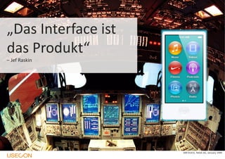 „Das Interface ist
das Produkt“
– Jef Raskin

S99-01415, NASA JSC, January 1999

 