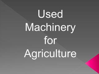 Used
Machinery
for
Agriculture
 