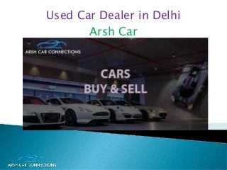Used Car Dealer in Delhi
Arsh Car
 