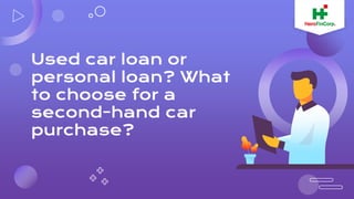 Used car loan or
personal loan? What
to choose for a
second-hand car
purchase?
 