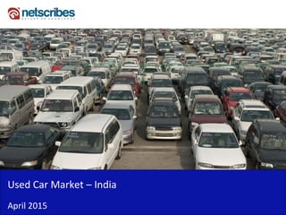 Insert Cover Image using Slide Master View
Do not distort
Used Car Market – India
April 2015
 