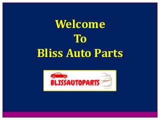 Welcome
To
Bliss Auto Parts
 