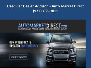 Used Car Dealer Addison - Auto Market Direct
(972) 735-9011
 