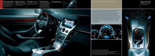 USB and auxiliary audio jacks         Bose® 5.1 surround sound               OnStar2 eNav enables you to send   Destination Download, an           Interior door releases are         the CtS COUPe interiOr                                                                                                    Dual-zone automatic climate
are available to enable your iPod 1   system, an available feature, offers   Google Maps™ 3 or MapQuest® 3      available feature, helps you get   low-profile push-button devices.                                                                                                                             control allows for individual
playlists to appear on the car’s      10 speakers with Centerpoint®          destinations to your CTS Coupe     directions by pushing the OnStar                                                                                                                                                                temperature settings for driver
radio display. Operate via easy       signal processing and AudioPilot®      and access them anytime.           button and telling an Advisor                                                                                                                                                                   and front passenger.
on-screen access or steering          noise compensation.                                                       where you want to go. OnStar
wheel-mounted controls.                                                                                         sends the destination to your
                                                                                                                navigation system, if equipped.


                                                                                                                                                                                      The driver-centric cabin abounds in high-tech amenities.
                                                                                                                                                                                      Available Bluetooth® phone connectivity,4 Bose® 5.1
                                                                                                                                                                                      surround sound with iPod1 integration and hard drive for
                                                                                                                                                                                      music storage, and glide-up touch screen navigation.5
                                                                                                                                                                                      Standard OnStar2 one-year Directions & Connections Plan
                                                                                                                                                                                      with available Destination Download, eNav and a 3-month
                                                                                                                                                                                      trial of XM Radio.6 Finishing details include push-button
                                                                                                                                                                                      door release, and available ambient lighting and heated
                                                                                                                                                                                      steering wheel.




                                                                                                                                                                                      1   iPod is a registered trademark of Apple, Inc. All rights reserved.
                                                                                                                                                                                      2   Visit onstar.com for coverage map, details and system limitations.
                                                                                                                                                                                      3   Requires Directions & Connections Plan. Not available in some areas. Visit onstar.com for coverage map.
                                                                                                                                                                                      4   Go to gm.com/bluetooth to find out which Bluetooth phones are compatible with this vehicle.
                                                                                                                                                                                      5   Map coverage available in the United States, U.S. Virgin Islands, Puerto Rico and Canada.
                                                                                                                                                                                      6   Requires a subscription sold separately by XM after trial period. Available only in the 48 contiguous United States
                                                                                                                                                                                          and District of Columbia. Visit gm.xmradio.com for details.
 