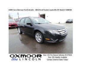 USED Cars Oxmoor Ford Lincoln - 2010 Ford Fusion Louisville KY Stock # 18389A

 