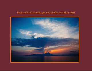 Used cars in Orlando get you ready for Labor Day!
 