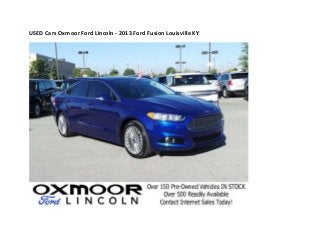 USED Cars Oxmoor Ford Lincoln - 2013 Ford Fusion Louisville KY

 