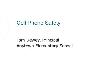 Cell Phone Safety


Tom Dewey, Principal
Anytown Elementary School
 