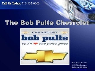 513-932-0303

Bob Pulte Chevrolet
909 Columbus Ave.
Lebanon, OH 45036
www.bobpulte.com

 