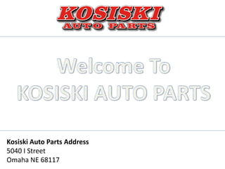 Kosiski Auto Parts Address
5040 I Street
Omaha NE 68117
 