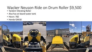 Wacker Neuson Ride on Drum Roller $9,500
• Tandem Vibrating Roller
• Also has on board water tank
• Hours: 782
• Honda GX630
 
