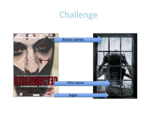 Challenge

Actors names




  Film name


   logos
 