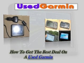 How To Get The Best Deal On
      A Used Garmin
 