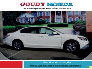 "One of the Largest Volume Honda Dealers in the WORLD!"
www.goudyhonda.com/honda-dealers/used-honda
Used Honda in Los Angeles
 