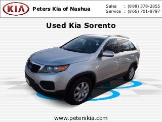 Sales   : (888) 378-2055
Peters Kia of Nashua   Service : (866) 701-8797


    Used Kia Sorento




       www.peterskia.com
 