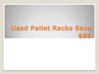 Used Pallet Racks Save
                   $$$
 