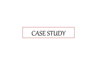 CASE STUDY
 