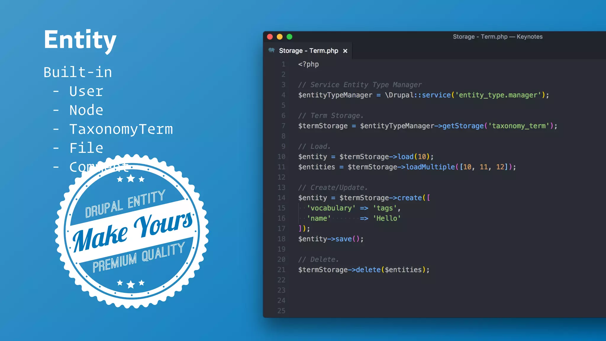 Entity
Built-in
- User
- Node
- TaxonomyTerm
- File
- Comment
 