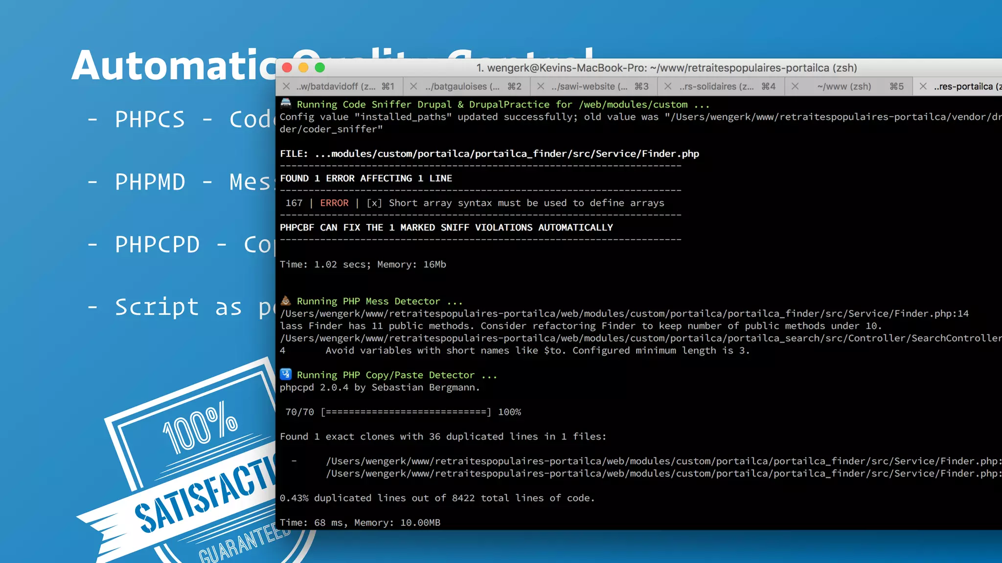 100%
aranteedSATISFACTION
Automatic Quality Control
- PHPCS - Code Sniffer for Drupal & DrupalPractice
- PHPMD - Mess Detector
- PHPCPD - Copy/Paste Detector
- Script as post-commit git hook
 