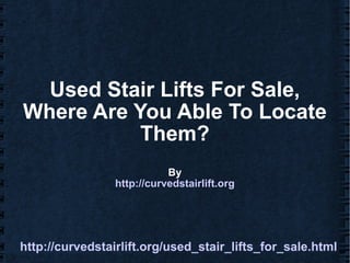 Used Stair Lifts For Sale, Where Are You Able To Locate Them? By http://curvedstairlift.org 