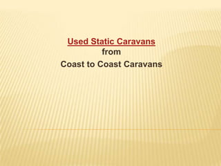 Used Static Caravans from  Coast to Coast Caravans 