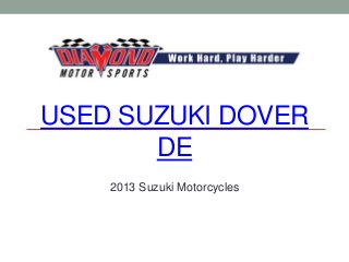 USED SUZUKI DOVER
       DE
    2013 Suzuki Motorcycles
 