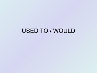 USED TO / WOULD 
