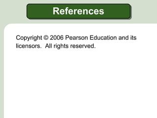 References
Copyright © 2006 Pearson Education and its
licensors. All rights reserved.
 