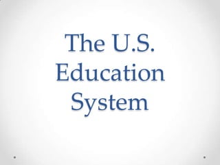 The U.S.
Education
System

 