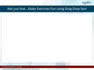 Not just that...Make Exercises Fun using Drag-Drop-Sort
 