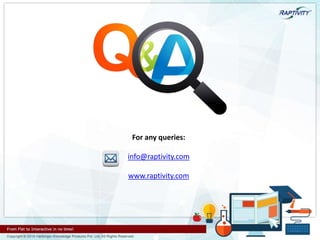 For any queries:
info@raptivity.com
www.raptivity.com
 