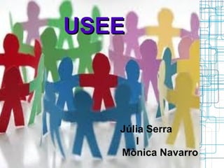 USSE
Júlia Serra
I
Mònica Navarro
USEEUSEE
 