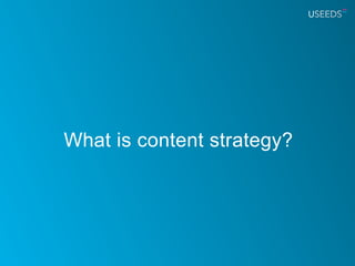 What is content strategy?
 