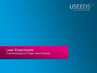 Lean Experiment
Produktkonzepte in 4 Tagen statt 4 Wochen
von Sebastian Hoos
 