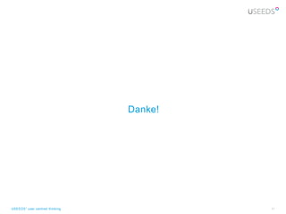 Danke!




USEEDS° user centred thinking            11
 