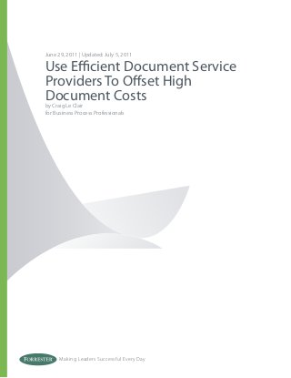 June 29, 2011 | Updated: July 5, 2011

Use Efficient Document Service
Providers To Offset High
Document Costs
by Craig Le Clair
for Business Process Professionals




      Making Leaders Successful Every Day
 