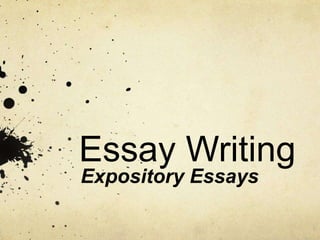 Essay Writing
Expository Essays
 