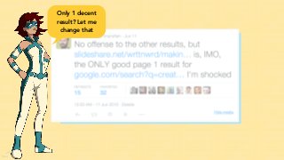 (Me)
Only 1 decent
result? Let me
change that
 