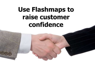 Use Flashmaps to raise customer confidence 