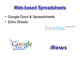 Web-based Spreadsheets <ul><li>Google Docs & Spreadsheets </li></ul><ul><li>Zoho Sheets </li></ul>