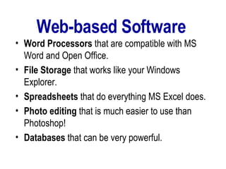Web-based Software  <ul><li>Word Processors  that are compatible with MS Word and Open Office.  </li></ul><ul><li>File Sto...