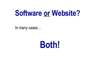 Software  or  Website? In many cases… Both! 