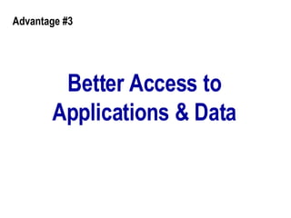 Better Access to Applications & Data Advantage #3 