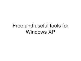 Free and useful tools for Windows XP That work! 