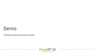 Demo
Testing context anonymous apex
 