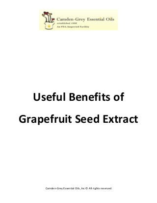 Camden-Grey Essential Oils, Inc © All rights reserved 
Useful Benefits of Grapefruit Seed Extract 
 