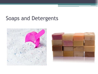 Soaps and Detergents
 