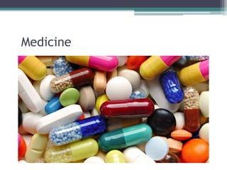 Medicine
 