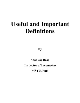 Useful and Important
     Definitions

             By


        Shankar Bose
    Inspector of Income-tax
         MSTU, Puri
 