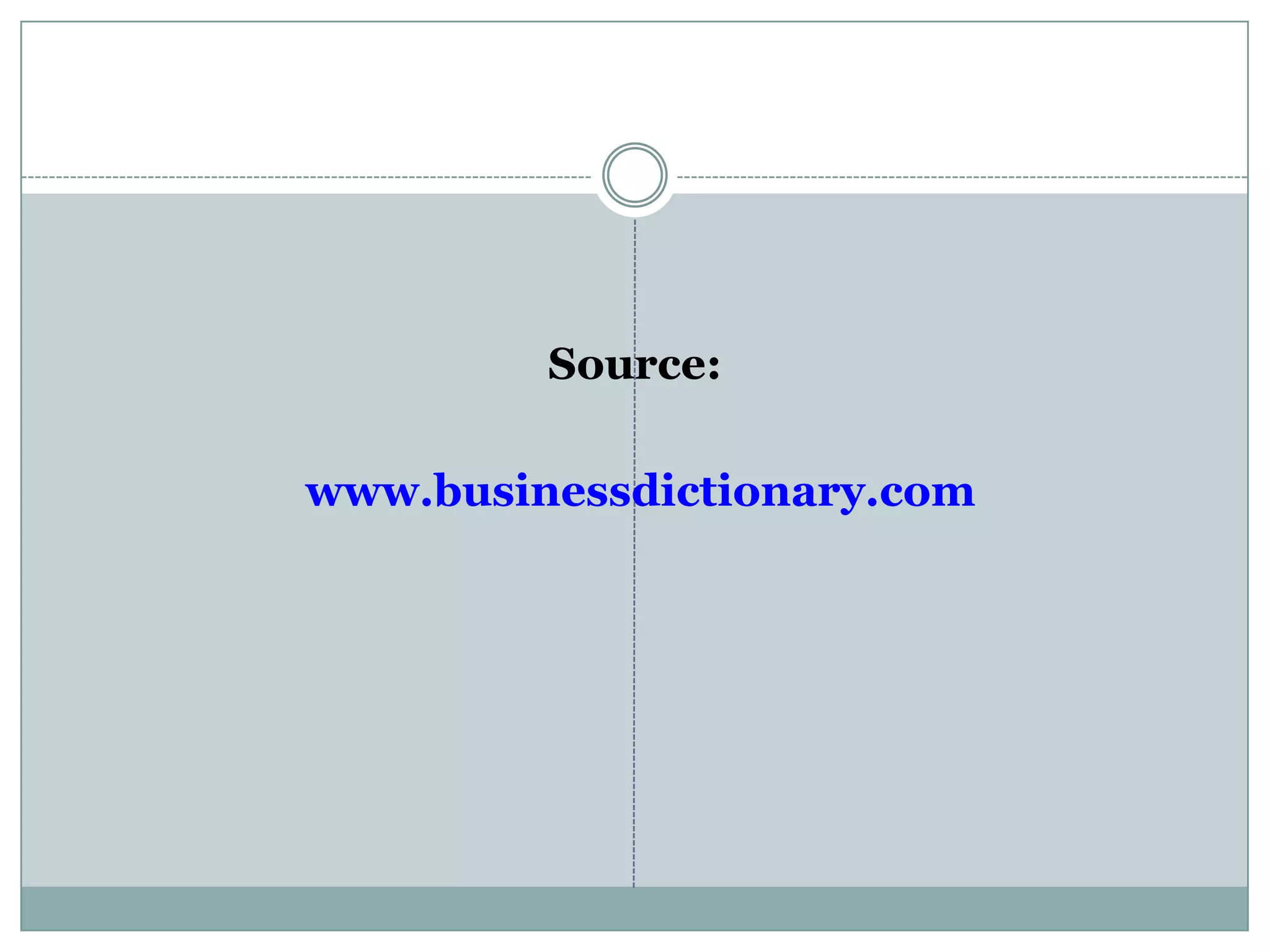 Source:
www.businessdictionary.com
 